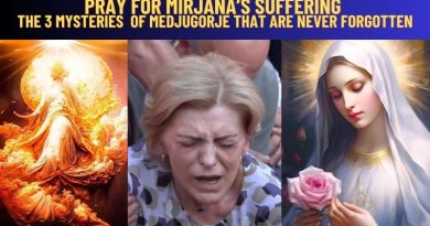 PRAY FOR MIRJANA’S SUFFERING – THE 3 MYSTERIES OF MEDJUGORJE THAT ARE NEVER FORGOTTEN