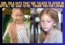 THE GIRL ZOLA SAYS THAT SHE TALKED TO JESUS IN THE HOSPITAL! ‘HE SAID TO ME: ‘THANK YOU FOR LOVING ME’