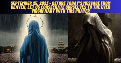 SEPTEMBER 25, 2023 – BEFORE TODAY’S MESSAGE FROM HEAVEN, LET US CONSECRATE OURSELVES TO THE EVER VIRGIN MARY WITH THIS POWERFUL PRAYER