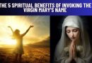 THE 5 SPIRITUAL BENEFITS OF INVOKING THE VIRGIN MARY’S NAME