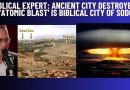 BIBLICAL EXPERT: ANCIENT CITY DESTROYED BY ‘ATOMIC BLAST’ IS BIBLICAL CITY OF SODOM