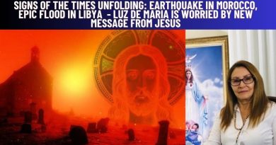 SIGNS OF THE TIMES UNFOLDING: EARTHQUAKE IN MOROCCO, EPIC FLOOD IN LIBYA – LUZ DE MARIA IS WORRIED BY NEW MESSAGE FROM JESUS