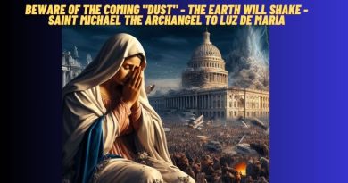BEWARE OF THE COMING “DUST” – THE EARTH WILL SHAKE – SAINT MICHAEL THE ARCHANGEL TO LUZ DE MARÍA