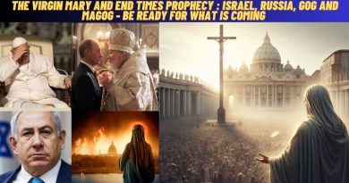 THE VIRGIN MARY AND END TIMES PROPHECY : ISRAEL, RUSSIA, GOG AND MAGOG – BE READY FOR WHAT IS COMING