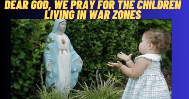 DEAR GOD, WE PRAY THIS PRAYER FOR THE CHILDREN LIVING IN WAR ZONES
