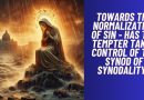 TOWARDS THE NORMALIZATION OF SIN –  HAS THE TEMPTER TAKEN CONTROL OF THE SYNOD OF SYNODALITY?