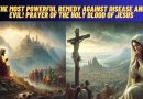 THE MOST POWERFUL REMEDY AGAINST DISEASE AND EVIL! Prayer of the Holy Blood of Jesus