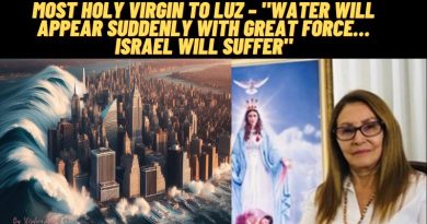 Most Holy Virgin to Luz – “Water Will Appear Suddenly With Great Force…Israel will suffer”