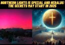 THE MYSTERIOUS # 25 – THIS NORTHERN LIGHT SPECIAL HERALDS  WHY THE SECRETS MAY START IN 2025