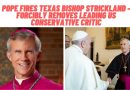 Pope Fires Texas bishop Strickland – Forcibly removes leading US conservative Critic