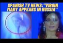 THIS MIRACLE VIDEO OF THE VIRGIN MARY IN RUSSIA APPEARED ON SPANISH TV NATIONAL NEWS