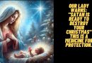 Our Lady warns: “Satan is ready to destroy your Christmas” This is a medicine for protection.