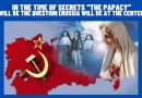 IN THE TIME OF SECRETS “THE PAPACY” WILL BE THE QUESTION (RUSSIA WILL BE AT THE CENTER)