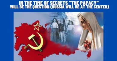 IN THE TIME OF SECRETS “THE PAPACY” WILL BE THE QUESTION (RUSSIA WILL BE AT THE CENTER)