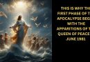 THIS IS WHY THE FIRST PHASE OF THE APOCALYPSE BEGAN WITH THE APPARITIONS OF THE QUEEN OF PEACE IN JUNE 1981 ( We are in the midst of the apocalyptic battle)