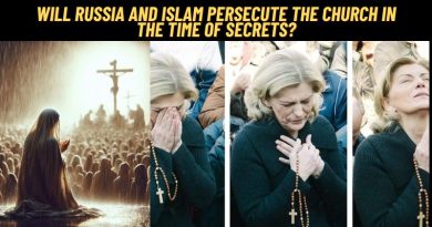 Will Russia and Islam persecute the Church in the time of secrets?