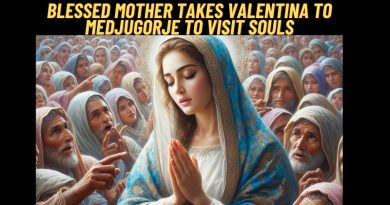 Blessed Mother Takes Mystic Valentina to Medjugorje to Visit Souls