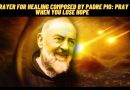 PRAYER FOR HEALING COMPOSED BY PADRE PIO: PRAY WHEN YOU LOSE HOPE