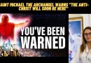Saint Michael the Archangel Warns “The Anti-Christ will soon be here”