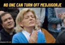 NO ONE CAN TURN OFF MEDJUGORJE