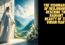 The Visionaries of Medjugorje Describe the Radiant Beauty of the Virgin Mary