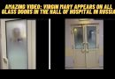 Amazing Video: Virgin Mary appears on all glass doors in the hall of Hospital in Russia
