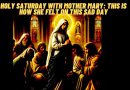 HOLY SATURDAY WITH MOTHER MARY: THIS IS HOW SHE FELT ON THIS SAD DAY