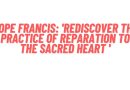 Pope Francis: ‘Rediscover the practice of reparation to the Sacred Heart ‘
