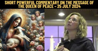 SHORT POWERFUL COMMENTARY ON THE MESSAGE OF THE QUEEN OF PEACE – 25 JULY 2024