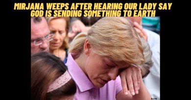 MIRJANA WEEPS AFTER HEARING OUR LADY SAY GOD IS SENDING SOMETHING TO EARTH