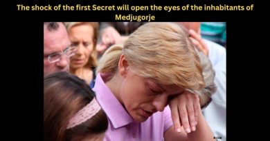 The shock of the first Secret will open the eyes of the inhabitants of Medjugorje