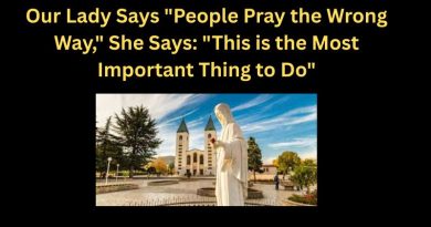 Our Lady Says “People Pray the Wrong Way,” She Says: “This is the Most Important Thing to Do”