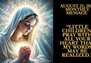 August 25, 2025 Monthly Message from The Queen of Peace : Little children, pray with all your heart that my words may be realized.”