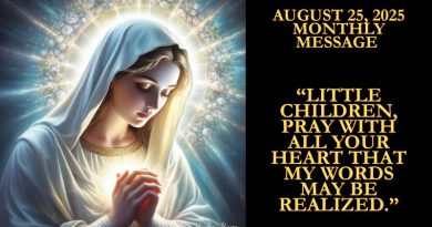 August 25, 2025 Monthly Message from The Queen of Peace : Little children, pray with all your heart that my words may be realized.”