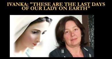 IVANKA: “THESE ARE THE LAST DAYS OF OUR LADY ON EARTH”